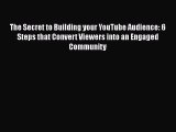 [PDF Download] The Secret to Building your YouTube Audience: 6 Steps that Convert Viewers into