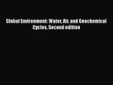 Global Environment: Water Air and Geochemical Cycles Second edition  Free Books
