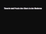 [PDF Download] Theorie und Praxis des Chors in der Moderne [Read] Online