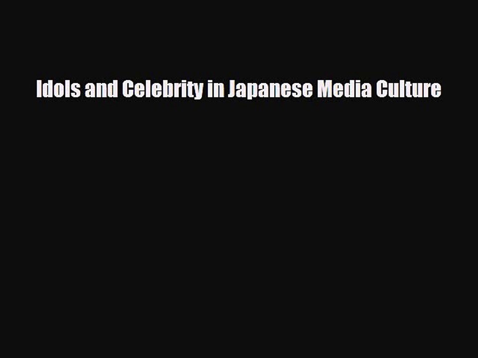 [PDF Download] Idols and Celebrity in Japanese Media Culture [Read] Full Ebook