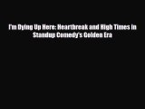 [PDF Download] I'm Dying Up Here: Heartbreak and High Times in Standup Comedy's Golden Era