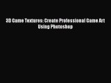 [PDF Download] 3D Game Textures: Create Professional Game Art Using Photoshop [PDF] Online