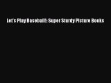 (PDF Download) Let's Play Baseball!: Super Sturdy Picture Books Read Online