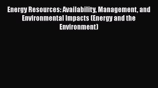 Energy Resources: Availability Management and Environmental Impacts (Energy and the Environment)