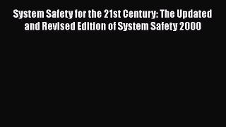 System Safety for the 21st Century: The Updated and Revised Edition of System Safety 2000 Free