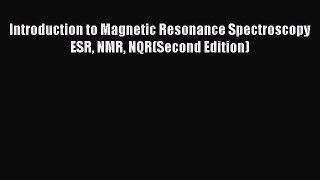 Introduction to Magnetic Resonance Spectroscopy ESR NMR NQR(Second Edition)  PDF Download