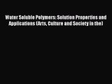 Water Soluble Polymers: Solution Properties and Applications (Arts Culture and Society in the)