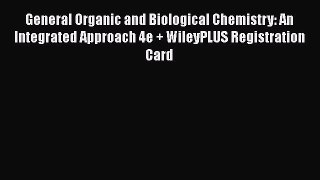 General Organic and Biological Chemistry: An Integrated Approach 4e + WileyPLUS Registration
