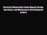 Electrical Submersible Pumps Manual: Design Operations and Maintenance (Gulf Equipment Guides)