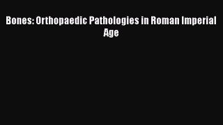 Bones: Orthopaedic Pathologies in Roman Imperial Age  PDF Download