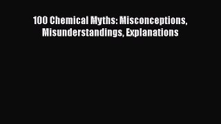 100 Chemical Myths: Misconceptions Misunderstandings Explanations  Free Books