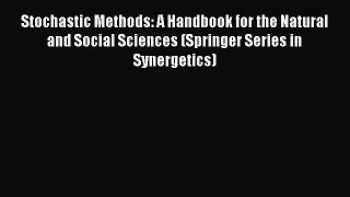 Stochastic Methods: A Handbook for the Natural and Social Sciences (Springer Series in Synergetics)