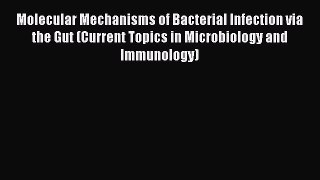 Molecular Mechanisms of Bacterial Infection via the Gut (Current Topics in Microbiology and