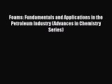 Foams: Fundamentals and Applications in the Petroleum Industry (Advances in Chemistry Series)