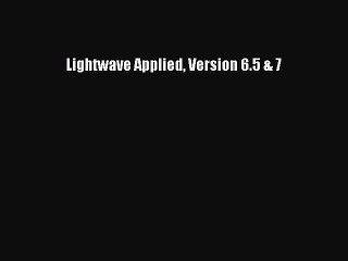 [PDF Download] Lightwave Applied Version 6.5 & 7 [Read] Online