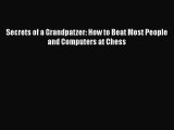 [PDF Download] Secrets of a Grandpatzer: How to Beat Most People and Computers at Chess [PDF]
