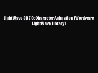 [PDF Download] LightWave 3D 7.0: Character Animation (Wordware LightWave Library) [Download]