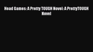 (PDF Download) Head Games: A Pretty TOUGH Novel: A PrettyTOUGH Novel Download