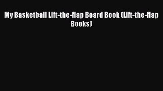 (PDF Download) My Basketball Lift-the-flap Board Book (Lift-the-flap Books) Read Online