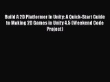[PDF Download] Build A 2D Platformer In Unity: A Quick-Start Guide to Making 2D Games in Unity