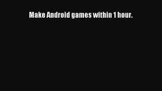 [PDF Download] Make Android games within 1 hour. [Read] Online