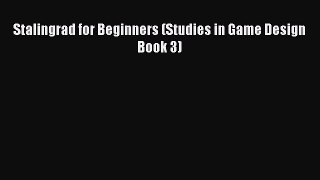 [PDF Download] Stalingrad for Beginners (Studies in Game Design Book 3) [Download] Online