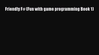 [PDF Download] Friendly F# (Fun with game programming Book 1) [Download] Online