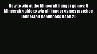 [PDF Download] How to win at the Minecraft hunger games: A Minecraft guide to win all hunger