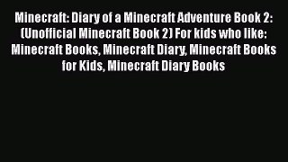 [PDF Download] Minecraft: Diary of a Minecraft Adventure Book 2: (Unofficial Minecraft Book