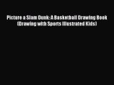 (PDF Download) Picture a Slam Dunk: A Basketball Drawing Book (Drawing with Sports Illustrated