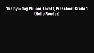 (PDF Download) The Gym Day Winner Level 1 Preschool-Grade 1 (Hello Reader) PDF