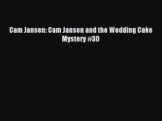 (PDF Download) Cam Jansen: Cam Jansen and the Wedding Cake Mystery #30 Read Online