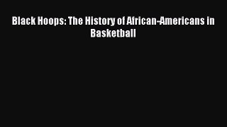 (PDF Download) Black Hoops: The History of African-Americans in Basketball Download