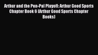 (PDF Download) Arthur and the Pen-Pal Playoff: Arthur Good Sports Chapter Book 6 (Arthur Good