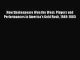 [PDF Download] How Shakespeare Won the West: Players and Performances in America's Gold Rush