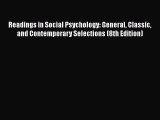 Readings in Social Psychology: General Classic and Contemporary Selections (8th Edition)  Free