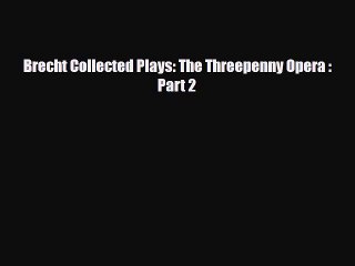 [PDF Download] Brecht Collected Plays: The Threepenny Opera : Part 2 [Download] Full Ebook