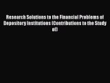 PDF Download Research Solutions to the Financial Problems of Depository Institutions (Contributions
