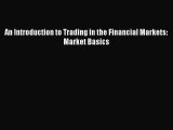 [PDF Download] An Introduction to Trading in the Financial Markets: Market Basics [PDF] Online