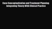 Case Conceptualization and Treatment Planning: Integrating Theory With Clinical Practice Free