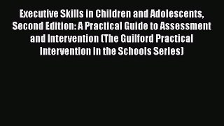 Executive Skills in Children and Adolescents Second Edition: A Practical Guide to Assessment