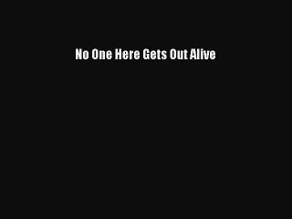 (PDF Download) No One Here Gets Out Alive Download