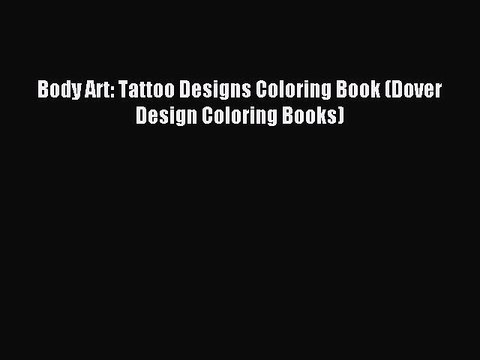 (PDF Download) Body Art: Tattoo Designs Coloring Book (Dover Design Coloring Books) Download