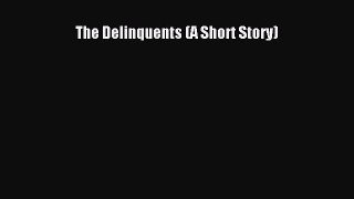 [PDF Download] The Delinquents (A Short Story) [PDF] Online