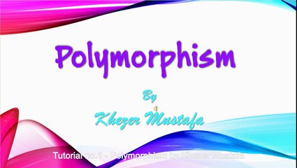 Tutorial no.1 - Polymorphism by Khezer Mustafa