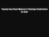 Twenty-Four Henri Matisse's Paintings (Collection) for Kids Free Download Book