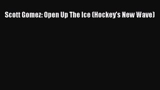 (PDF Download) Scott Gomez: Open Up The Ice (Hockey's New Wave) PDF