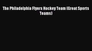 (PDF Download) The Philadelphia Flyers Hockey Team (Great Sports Teams) PDF