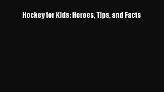 (PDF Download) Hockey for Kids: Heroes Tips and Facts Download
