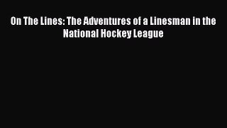 (PDF Download) On The Lines: The Adventures of a Linesman in the National Hockey League Read